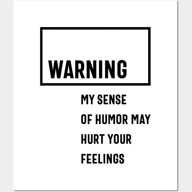 Warning My Sense Of Humor May Hurt Your Feelings Wall Art by cidolopez